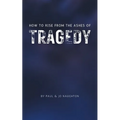 How To Rise From The Ashes of Tragedy - Paperback