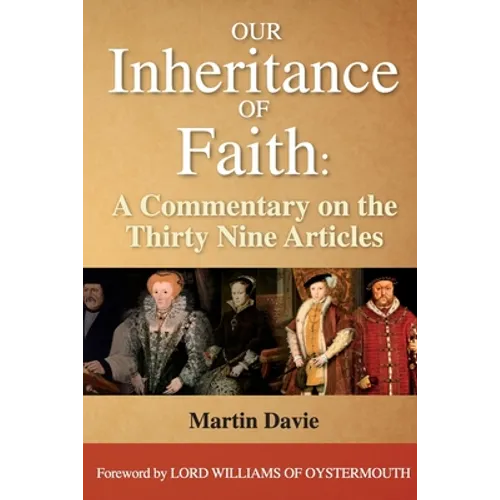 Our Inheritance of Faith: A Commentary on the Thirty Nine Articles - Paperback