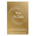 Win at Wealth: A Practical Guide for Designing and Implementing your Financial Freedom Plan - Hardcover