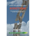 A Choice Theory Psychology Guide to Addictions: Ways to Overcome Substance Dependence and Other Compulsive Behaviors - Paperback