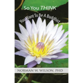 So You Think You Want To Be A Buddhist - Paperback