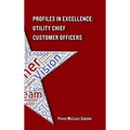 Profiles in Excellence: Utility Chief Customer Officers - Hardcover