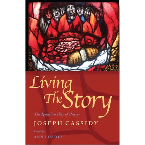 Living the Story: The Ignatian Way of Prayer and Scripture Reading - Paperback