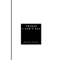 Things I Can't Say - Paperback