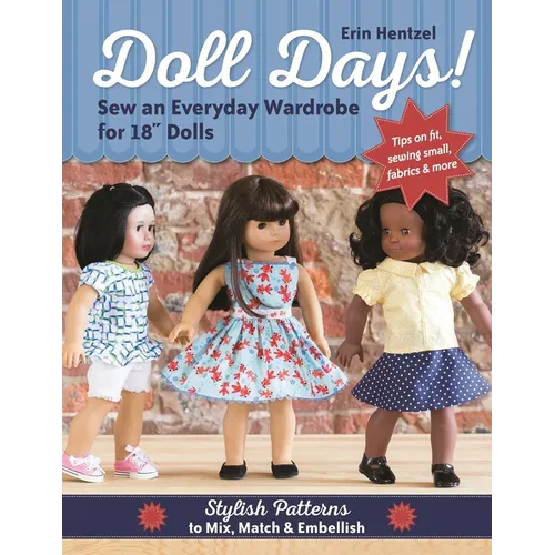 Doll Days! Sew an Everyday Wardrobe for 18 Dolls: Stylish Patterns to Mix, Match & Embellish - Paperback