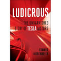 Ludicrous: The Unvarnished Story of Tesla Motors - Hardcover