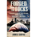 Forged From The Docks: The history of England's most explosive football rivalry. West Ham vs Millwall - Paperback