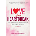 Love After Heartbreak: How to Bounce Back Emotionally, Trust and Love Again - Paperback