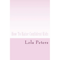How To Raise Confident Kids - Paperback