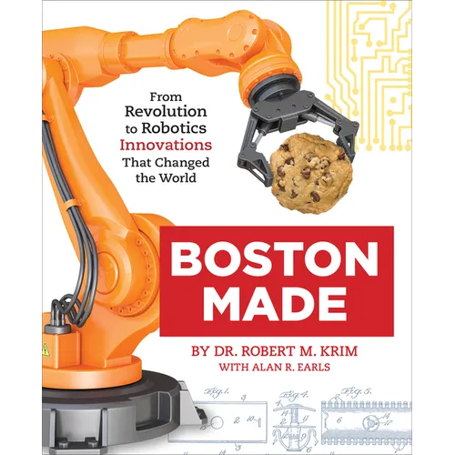 Boston Made: From Revolution to Robotics, Innovations That Changed the World - Hardcover