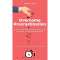 Overcome Procrastination - How to be More Productive and Improve Time Management: Your Tiny Productivity and Procrastination Workbook - Hardcover