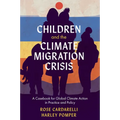 Children and the Climate Migration Crisis: A Casebook for Global Climate Action in Practice and Policy - Paperback