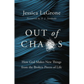 Out of Chaos: How God Makes New Things from the Broken Pieces of Life - Paperback