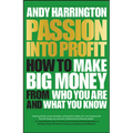 Passion Into Profit: How to Make Big Money from Who You Are and What You Know - Paperback