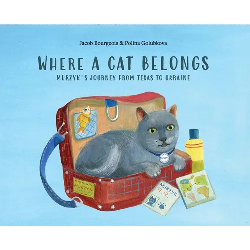 Where a Cat Belongs: Murzyk's Journey from Texas to Ukraine - Hardcover