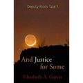 And Justice for Some: Deputy Ricos Tale 7 - Paperback