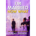 I'M Married Now What: Understanding The Principles of Marriages - Paperback
