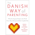 The Danish Way of Parenting: What the Happiest People in the World Know about Raising Confident, Capable Kids - Paperback