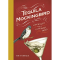 Tequila Mockingbird: Cocktails with a Literary Twist - Hardcover