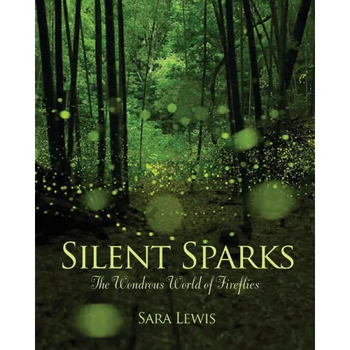 Silent Sparks: The Wondrous World of Fireflies - Hardcover