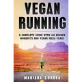 Vegan RUNNING: A COMPLETE GUIDE WITH 100 RUNNER WORKOUTS And VEGAN MEAL PLANS - Paperback