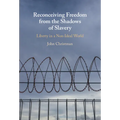 Reconceiving Freedom from the Shadows of Slavery - Hardcover