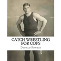 Catch Wrestling for Cops: Control and Arrest Tactics for the Politically Incorrect - Paperback