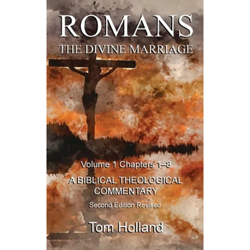 Romans The Divine Marriage Volume 1 Chapters 1-8: A Biblical Theological Commentary, Second Edition Revised - Hardcover