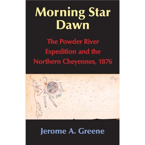 Morning Star Dawn: The Powder River Expedition and the Northern Cheyennes, 1876 Volume 2 - Hardcover