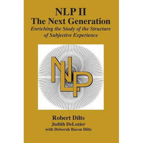 Nlp II: The Next Generation: Enriching the Study of the Structure of Subjective Experience - Paperback