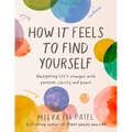 How It Feels to Find Yourself: Navigating Life's Changes with Purpose, Clarity, and Heart - Hardcover