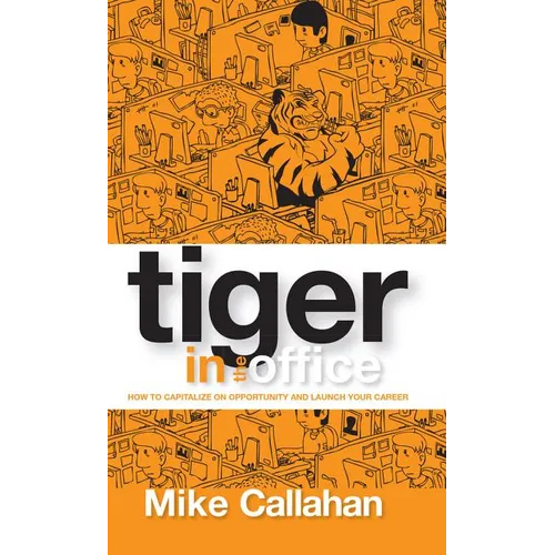 Tiger in the Office: How to Capitalize on Opportunity and Launch Your Career - Paperback