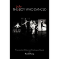 The Only Boy Who Danced: A Journey from Oklahoma to Broadway and Beyond - Paperback