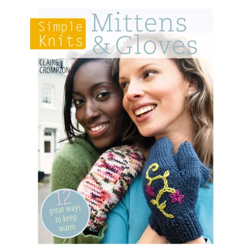 Simple Knits Mittens & Gloves: 11 Great Ways to Keep Warm - Paperback