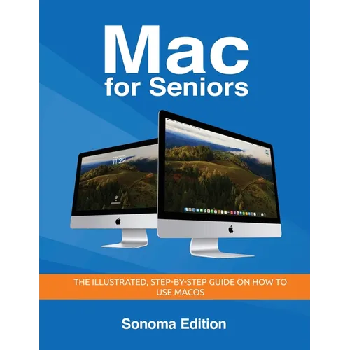 Mac for Seniors - Sonoma Edition: The illustrated, Step-by-step guide on how to use MacOS - Paperback