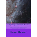 Solving Problems with dowsing A book for new dowsers: Over 15 ways to improve your dowsing, even if you are working by yourself, don't have a lot of r - Paperback