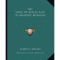 The Sprig Of Acacia And Its Masonic Meaning - Paperback