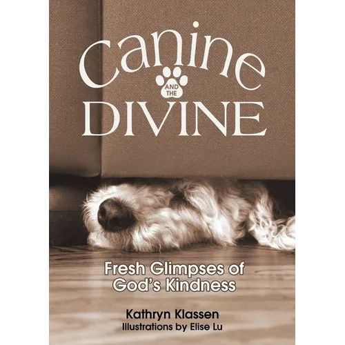 Canine and the Divine: Fresh Glimpses of God's Kindness - Paperback