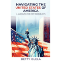 Navigating the United States of America: A Guide for New Immigrants - Paperback