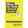 How to Talk about Jesus (Without Being That Guy): Personal Evangelism in a Skeptical World - Paperback