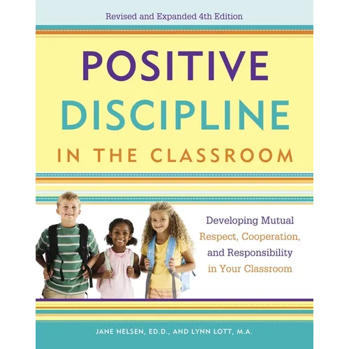 Positive Discipline in the Classroom: Developing Mutual Respect, Cooperation, and Responsibility in Your Classroom - Paperback