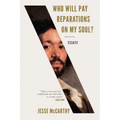Who Will Pay Reparations on My Soul?: Essays - Paperback