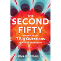 The Second Fifty: Answers to the 7 Big Questions of Midlife and Beyond - Hardcover