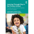 Learning Through Play in the Primary School: The Why and the How for Teachers and School Leaders - Paperback