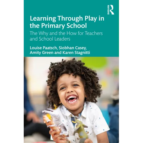 Learning Through Play in the Primary School: The Why and the How for Teachers and School Leaders - Paperback