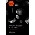 Positive Education at All Levels: Learning to Flourish - Hardcover