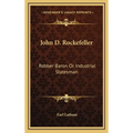 John D. Rockefeller: Robber Baron Or Industrial Statesman - Hardcover