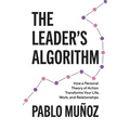 The Leader's Algorithm: How a Personal Theory of Action Transforms Your Life, Work, and Relationships - Paperback