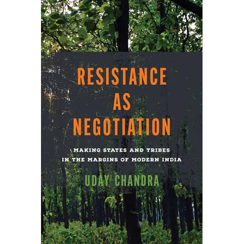 Resistance as Negotiation: Making States and Tribes in the Margins of Modern India - Hardcover