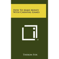 How To Make Money With Carnival Games - Hardcover